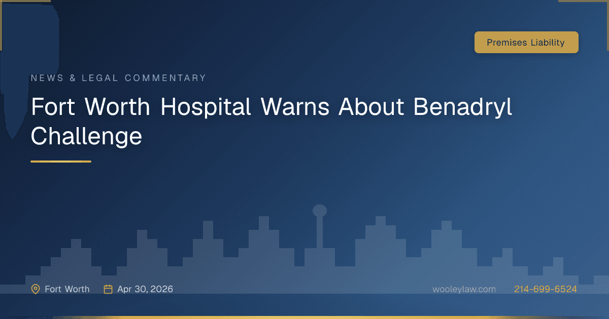 Fort Worth Hospital Warns About Benadryl Challenge - Premises Liability