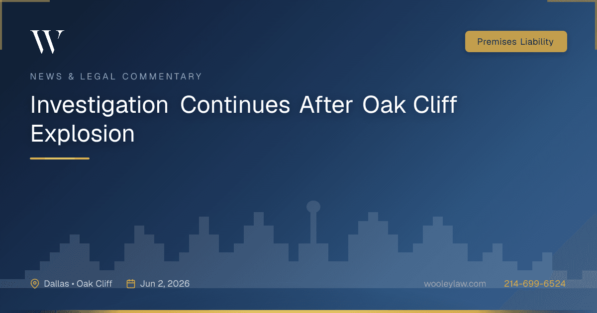 Investigation Continues After Oak Cliff Explosion - Premises Liability